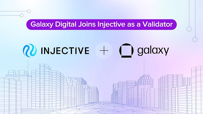 数字资产和区块链领导者Galaxy作为验证者加入Injective网络