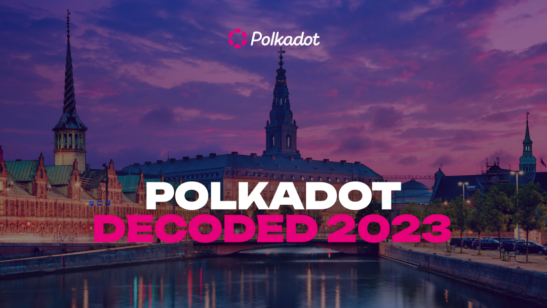 波卡正在孕育新的希望，Polkadot Decoded 2023上海见闻