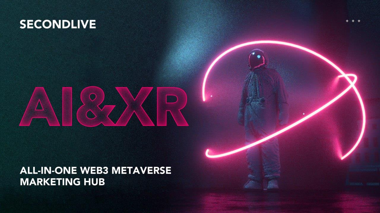 SecondLive的元宇宙基建：AIGC工具集，XR和一站式Web3营销平台