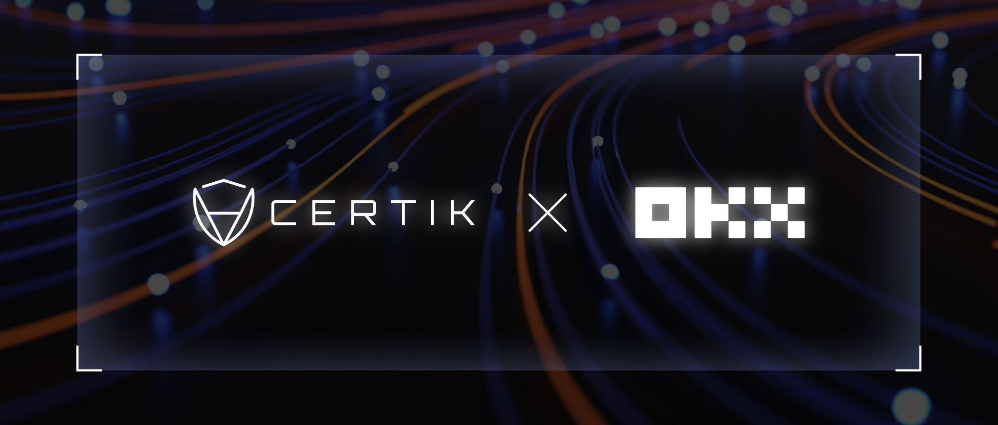CertiK与OKX合作升级,共同构建全方位安全框架