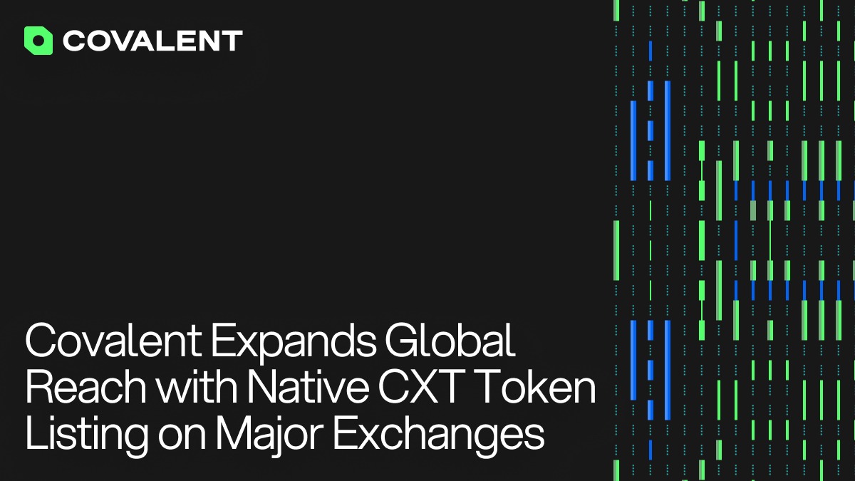 Covalent(CXT)在主要交易平台上线CXT代币,不断扩大生态影响力