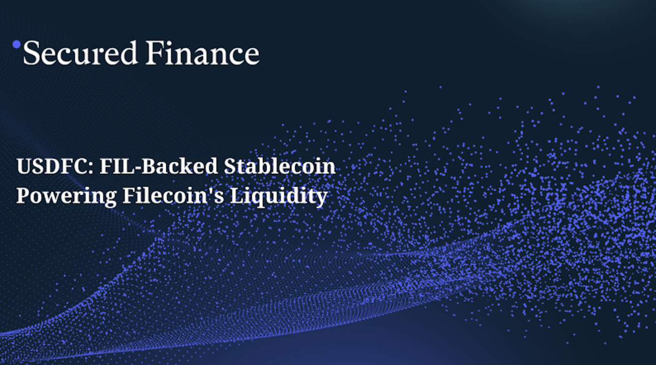 Secured Finance推出USDFC：Filecoin生态的抵押稳定币